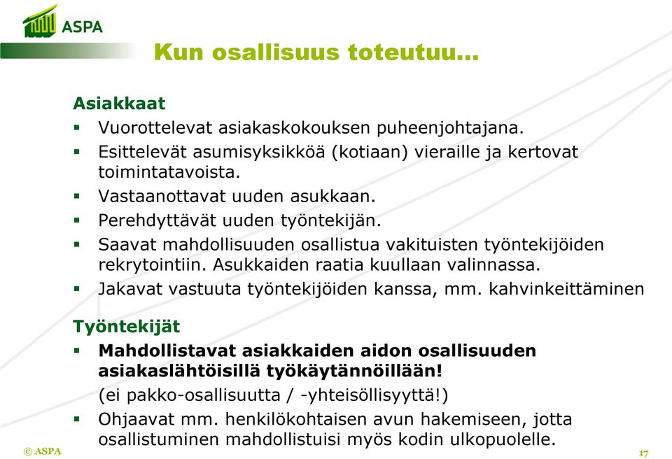 Asukkaiden raatia kuullaan valinnassa. Jakavat vastuuta työntekijöiden kanssa, mm.