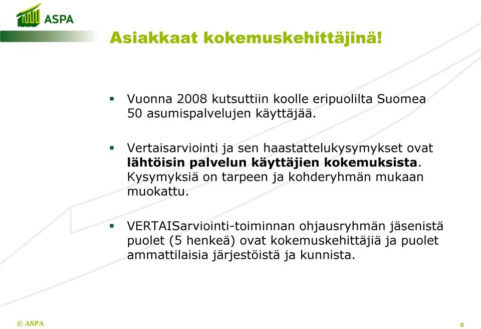 Vertaisarviointi ja sen haastattelukysymykset ovat lähtöisin palvelun käyttäjien kokemuksista.
