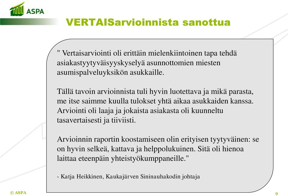Tällä tavoin arvioinnista tuli hyvin luotettava ja mikä parasta, me itse saimme kuulla tulokset yhtä aikaa asukkaiden kanssa.