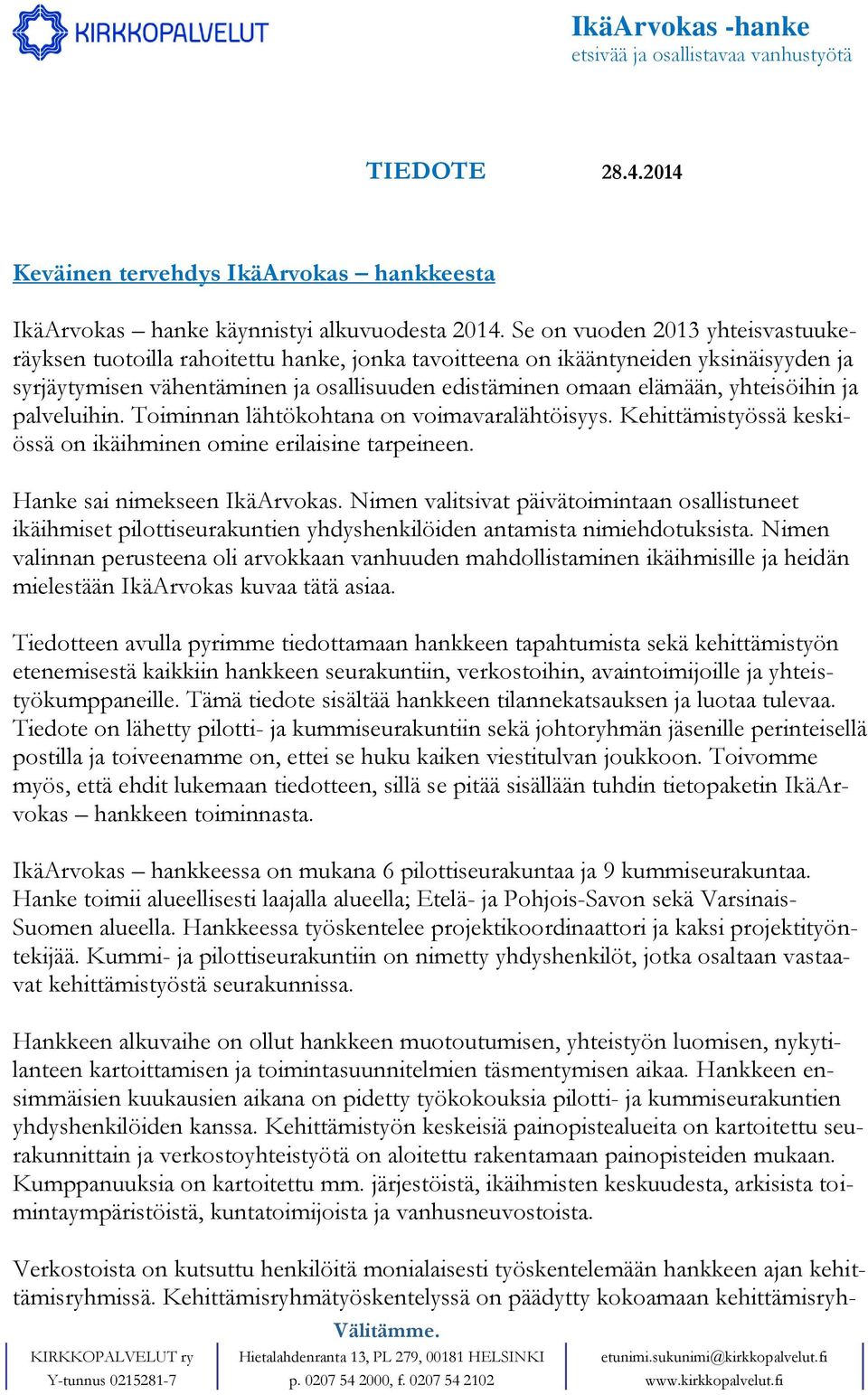 yhteisöihin ja palveluihin. Toiminnan lähtökohtana on voimavaralähtöisyys. Kehittämistyössä keskiössä on ikäihminen omine erilaisine tarpeineen. Hanke sai nimekseen IkäArvokas.