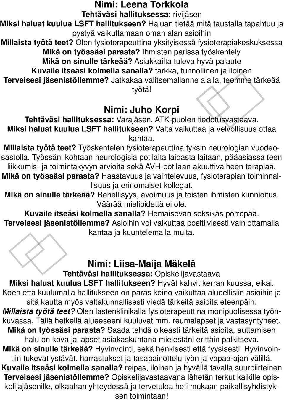 Asiakkailta tuleva hyvä palaute Kuvaile itseäsi kolmella sanalla? tarkka, tunnollinen ja iloinen Terveisesi jäsenistöllemme? Jatkakaa valitsemallanne alalla, teemme tärkeää työtä!
