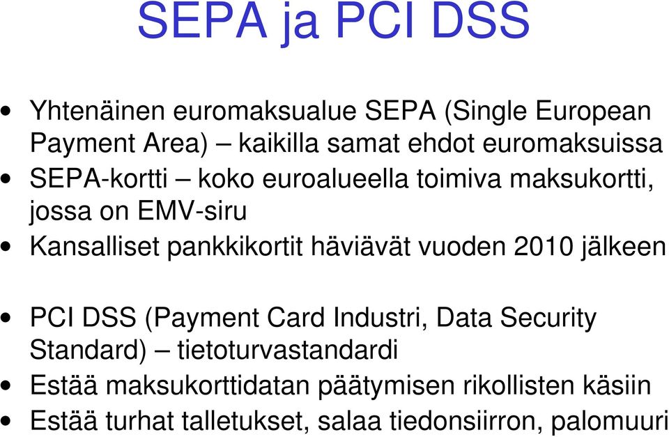 pankkikortit häviävät vuoden 2010 jälkeen PCI DSS (Payment Card Industri, Data Security Standard)