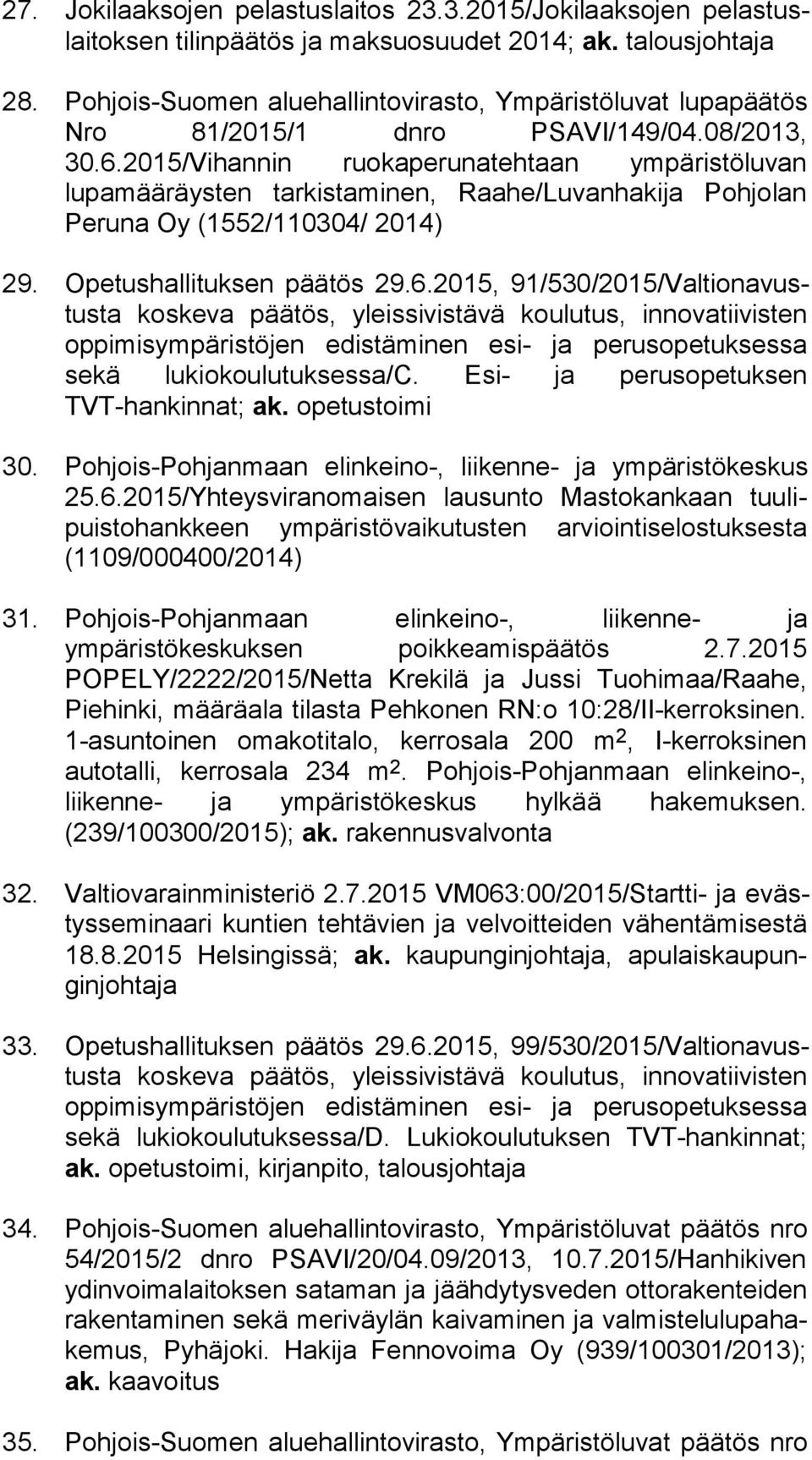 2015/Vihannin ruo ka pe ru na teh taan ympäristöluvan lupamääräysten tar kis ta mi nen, Raahe/Luvanhakija Pohjolan Peruna Oy (1552/110304/ 2014) 29. Opetushallituksen päätös 29.6.