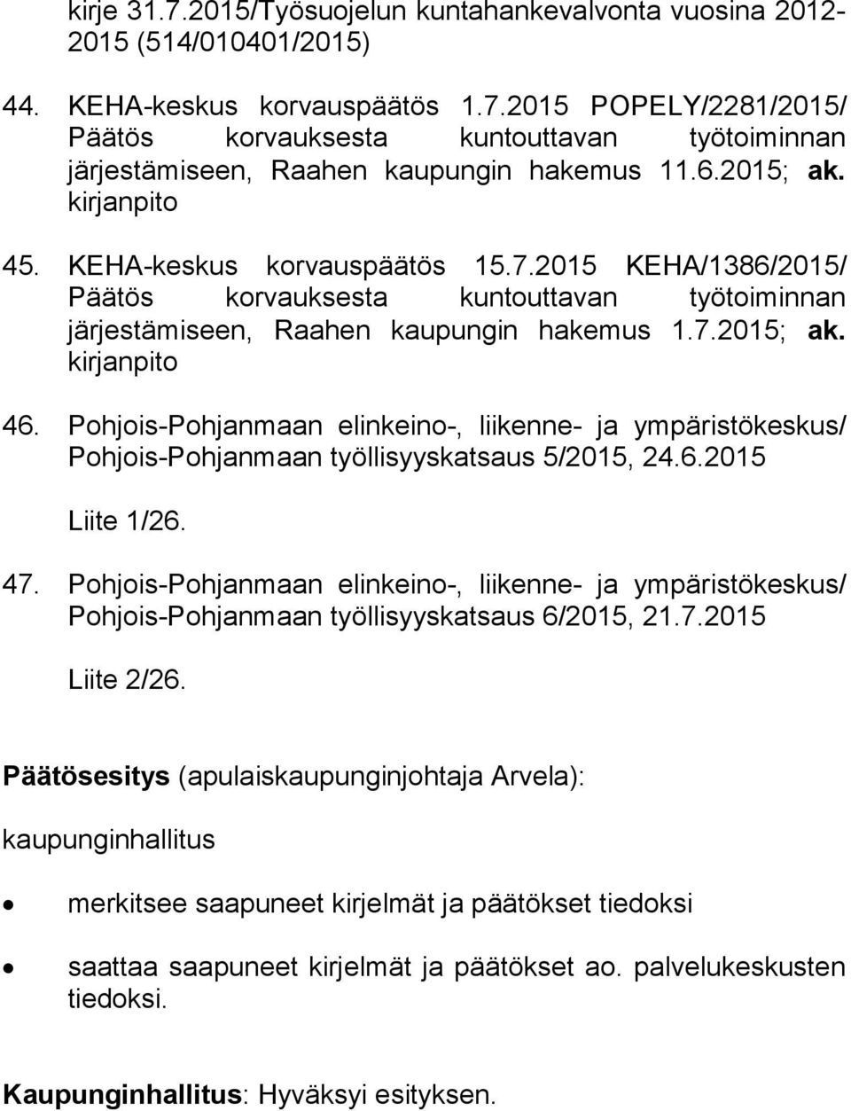 Pohjois-Pohjanmaan elinkeino-, liikenne- ja ympäristökeskus/ Poh jois-poh jan maan työllisyyskatsaus 5/2015, 24.6.2015 Liite 1/26. 47.