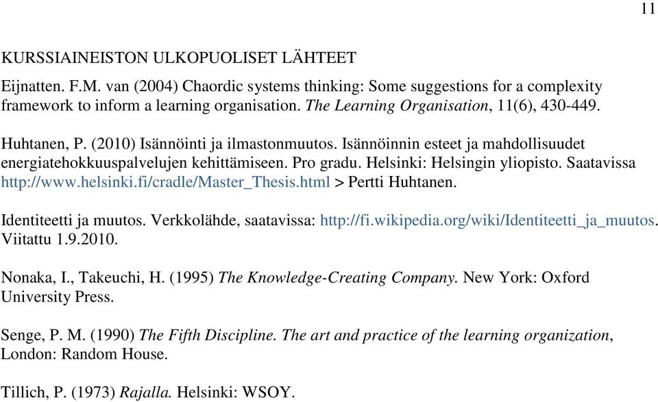 Helsinki: Helsingin yliopisto. Saatavissa http://www.helsinki.fi/cradle/master_thesis.html > Pertti Huhtanen. Identiteetti ja muutos. Verkkolähde, saatavissa: http://fi.wikipedia.