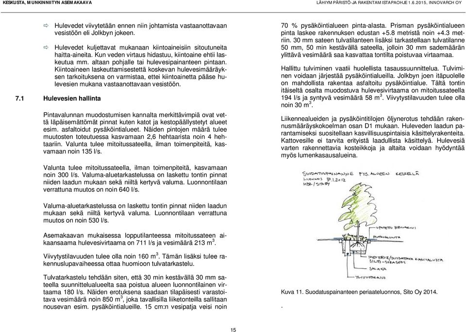 Kiintoaineen laskeuttamisestettä koskevan hulevesimääräyksen tarkoituksena on varmistaa, ettei kiintoainetta pääse hulevesien mukana vastaanottavaan vesistöön. 7.