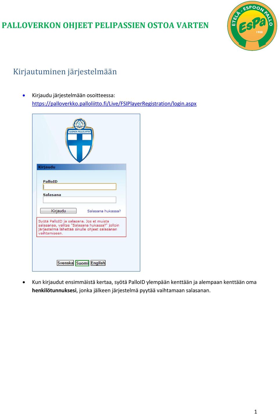 aspx Kun kirjaudut ensimmäistä kertaa, syötä PalloID ylempään kenttään ja