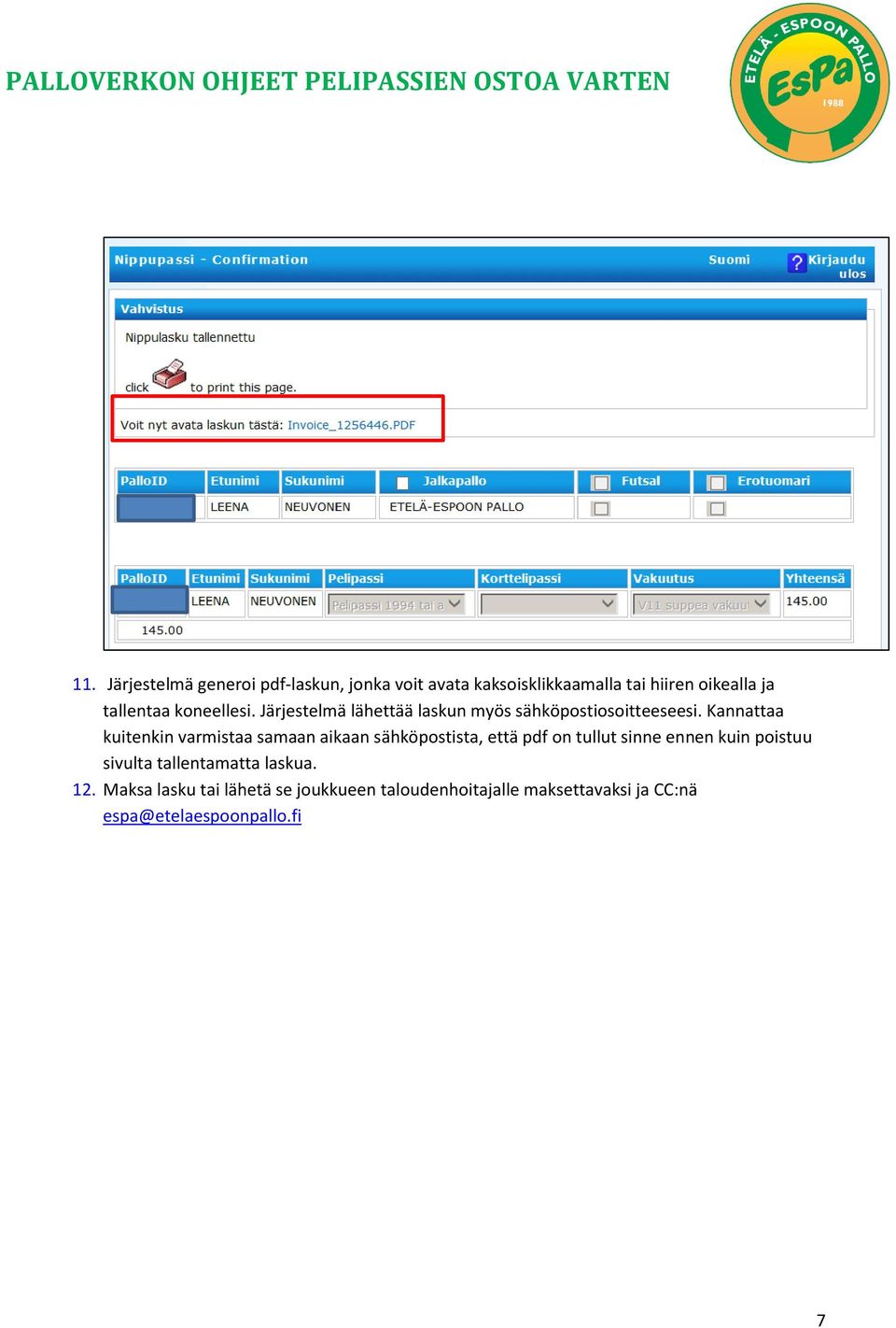 Kannattaa kuitenkin varmistaa samaan aikaan sähköpostista, että pdf on tullut sinne ennen kuin poistuu