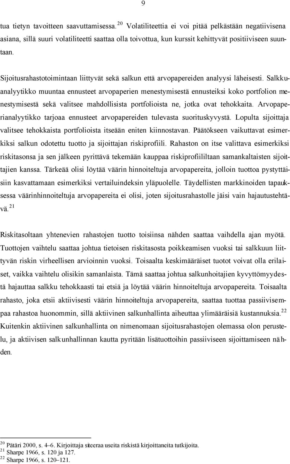 Sijoitusrahastotoimintaan liittyvät sekä salkun että arvopapereiden analyysi läheisesti.