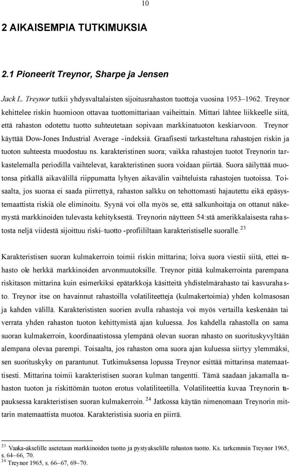 Treynor käyttää Dow-Jones Industrial Average -indeksiä. Graafisesti tarkasteltuna rahastojen riskin ja tuoton suhteesta muodostuu ns.