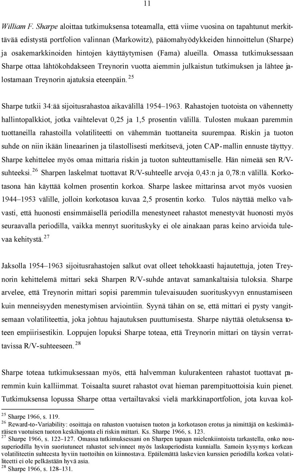 hintojen käyttäytymisen (Fama) alueilla. Omassa tutkimuksessaan Sharpe ottaa lähtökohdakseen Treynorin vuotta aiemmin julkaistun tutkimuksen ja lähtee jalostamaan Treynorin ajatuksia eteenpäin.