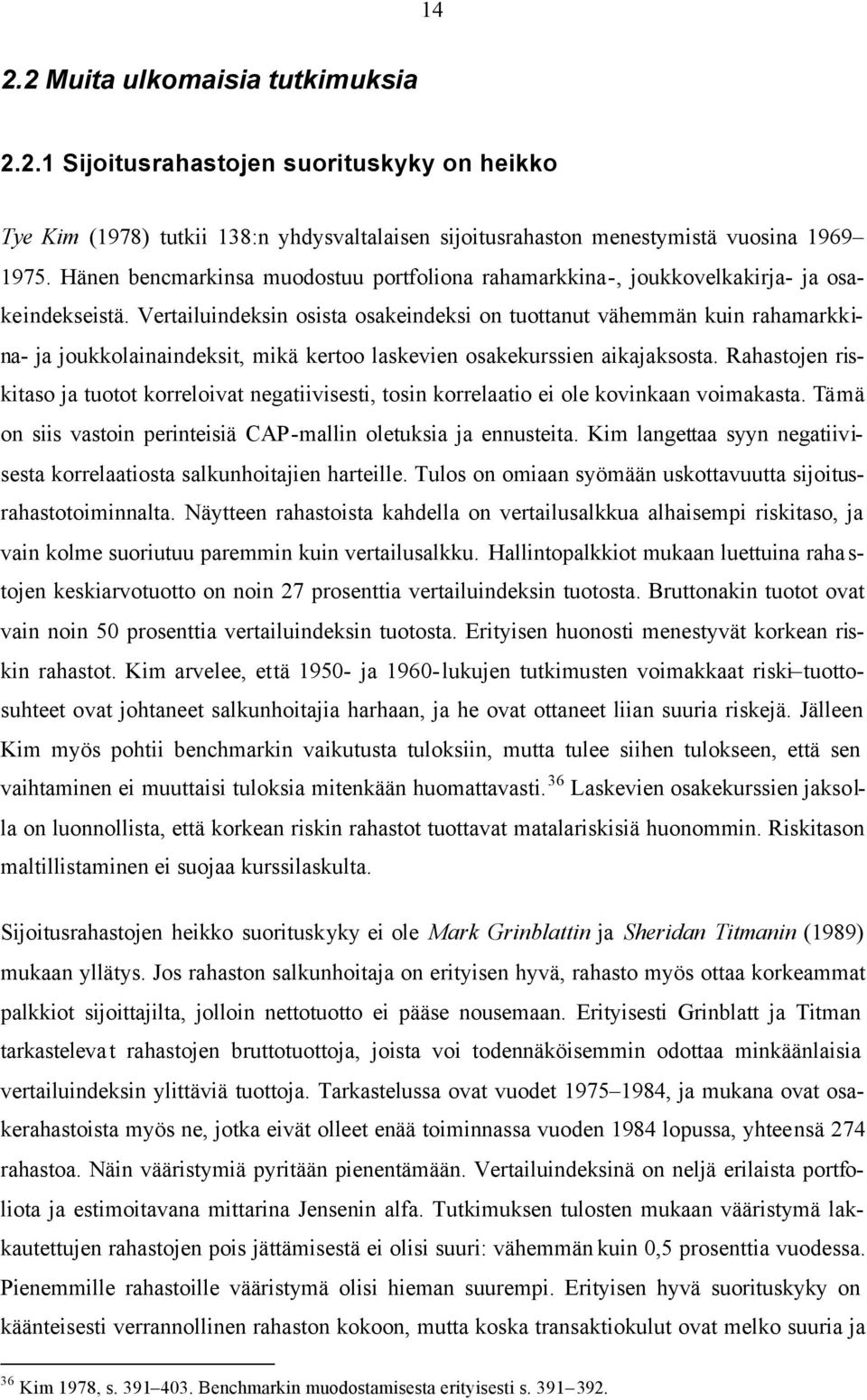 Vertailuindeksin osista osakeindeksi on tuottanut vähemmän kuin rahamarkkina- ja joukkolainaindeksit, mikä kertoo laskevien osakekurssien aikajaksosta.