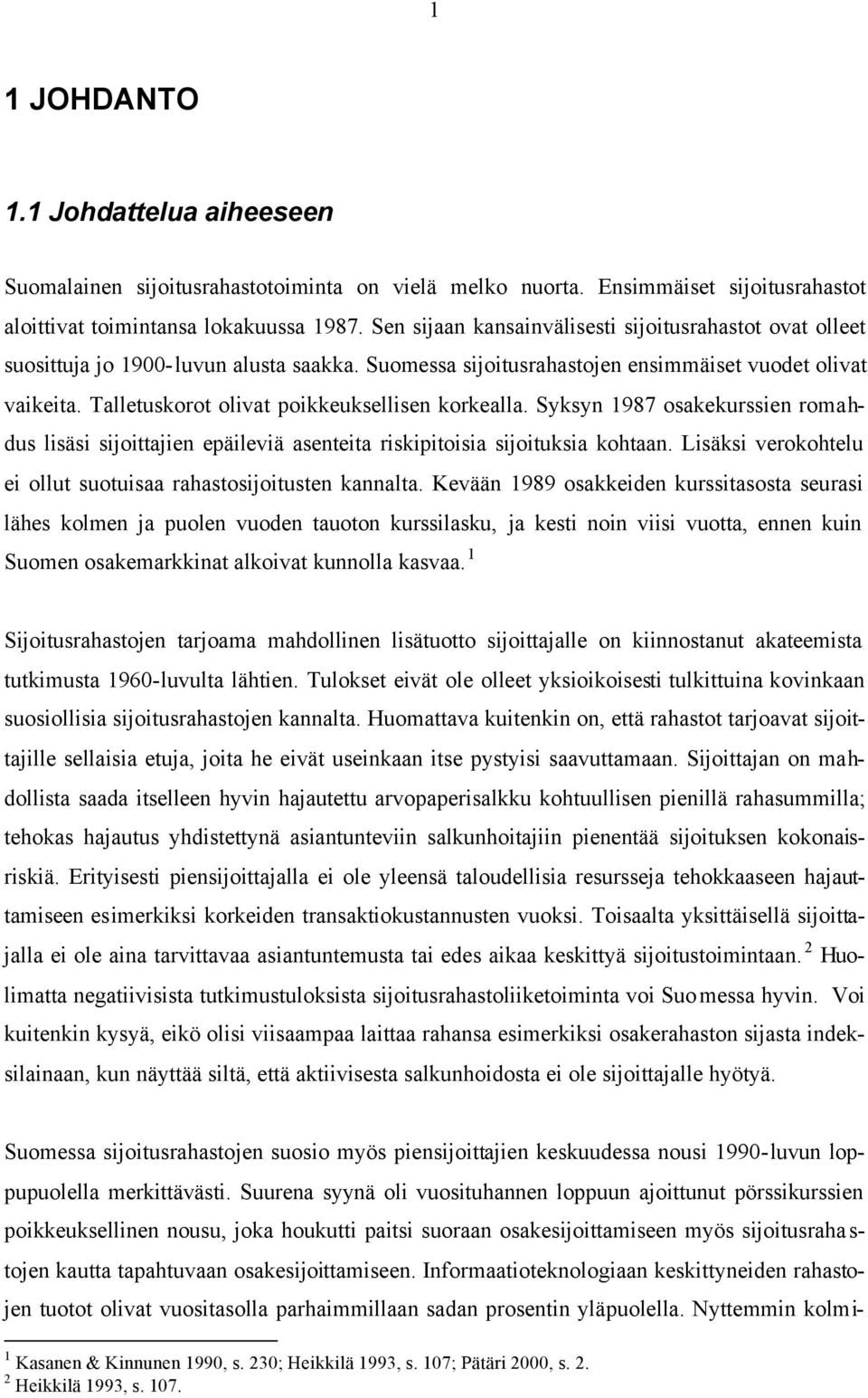 Talletuskorot olivat poikkeuksellisen korkealla. Syksyn 1987 osakekurssien romahdus lisäsi sijoittajien epäileviä asenteita riskipitoisia sijoituksia kohtaan.