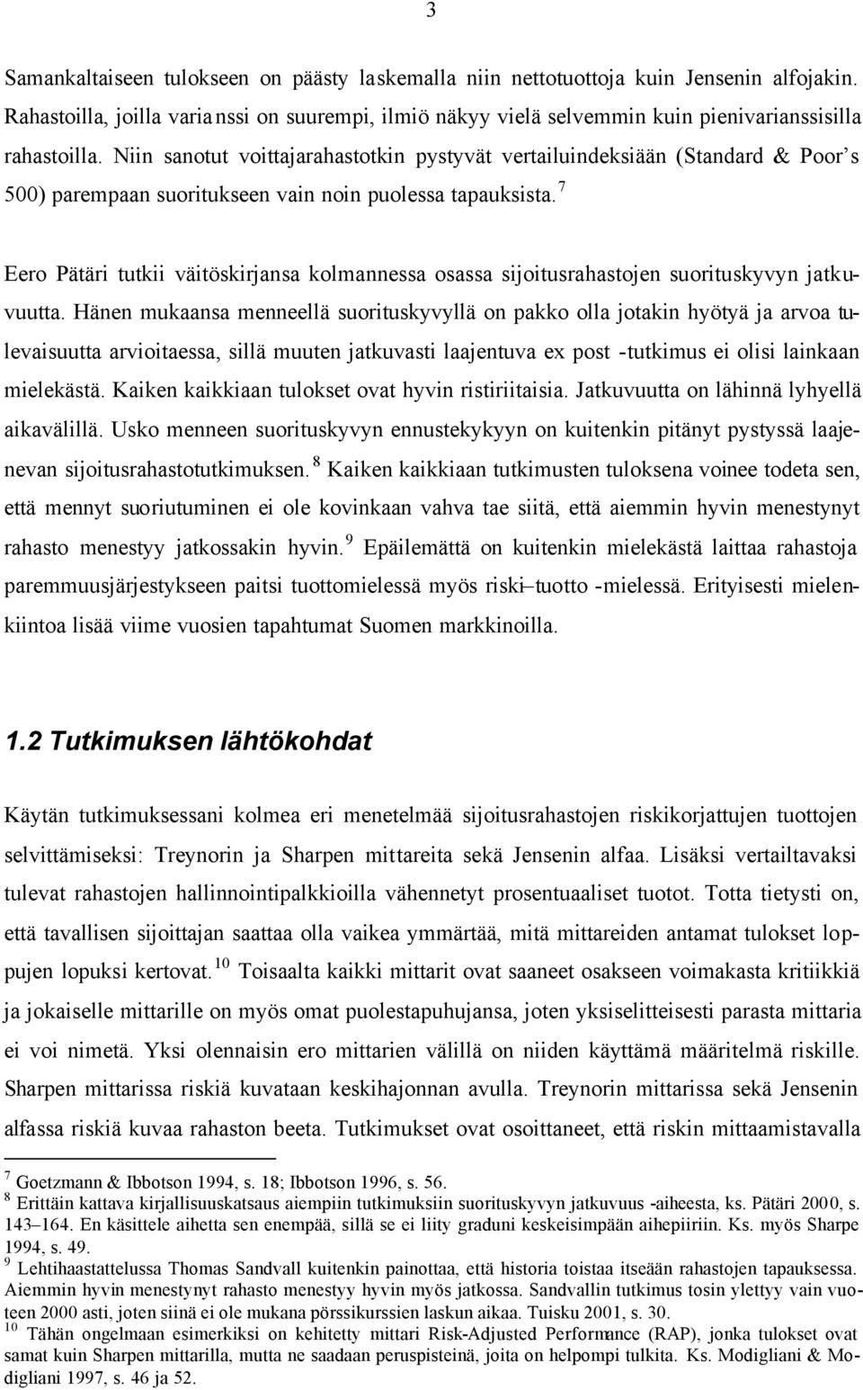 Niin sanotut voittajarahastotkin pystyvät vertailuindeksiään (Standard & Poor s 500) parempaan suoritukseen vain noin puolessa tapauksista.