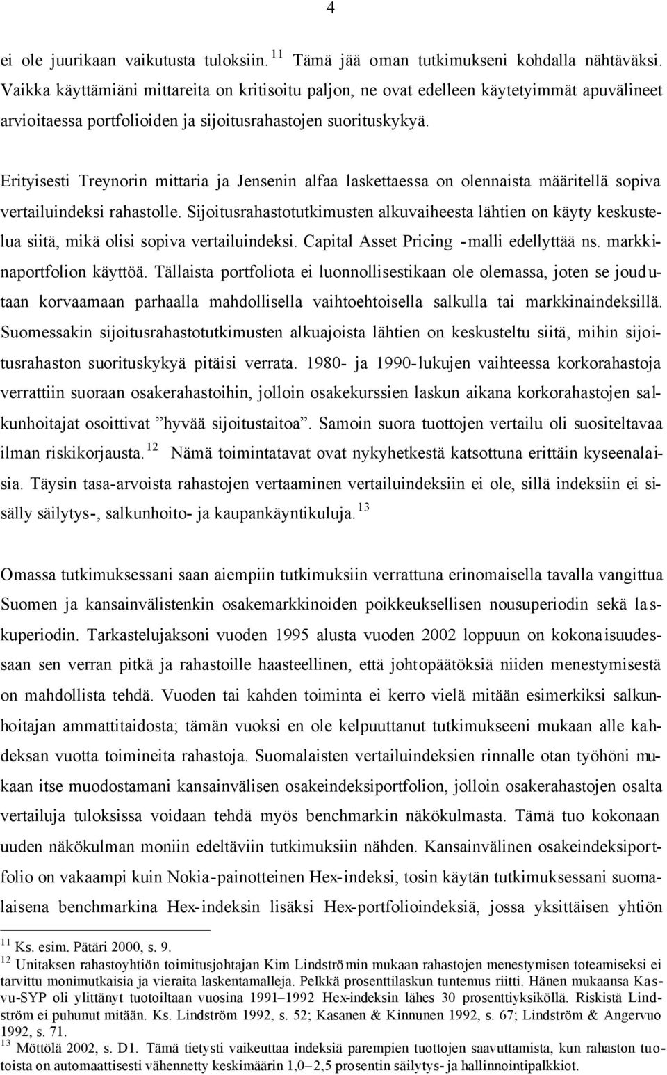 Erityisesti Treynorin mittaria ja Jensenin alfaa laskettaessa on olennaista määritellä sopiva vertailuindeksi rahastolle.