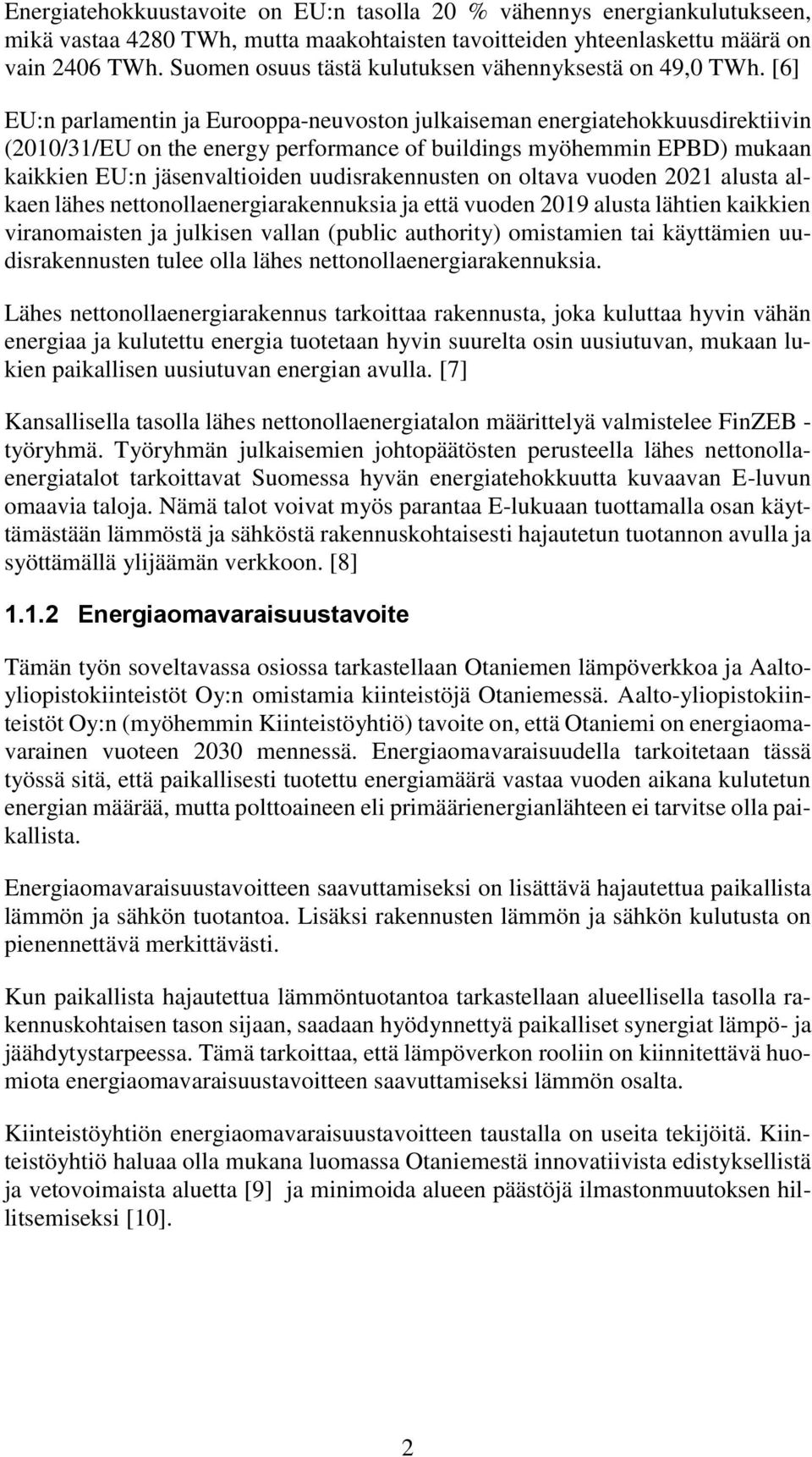 [6] EU:n parlamentin ja Eurooppa-neuvoston julkaiseman energiatehokkuusdirektiivin (2010/31/EU on the energy performance of buildings myöhemmin EPBD) mukaan kaikkien EU:n jäsenvaltioiden