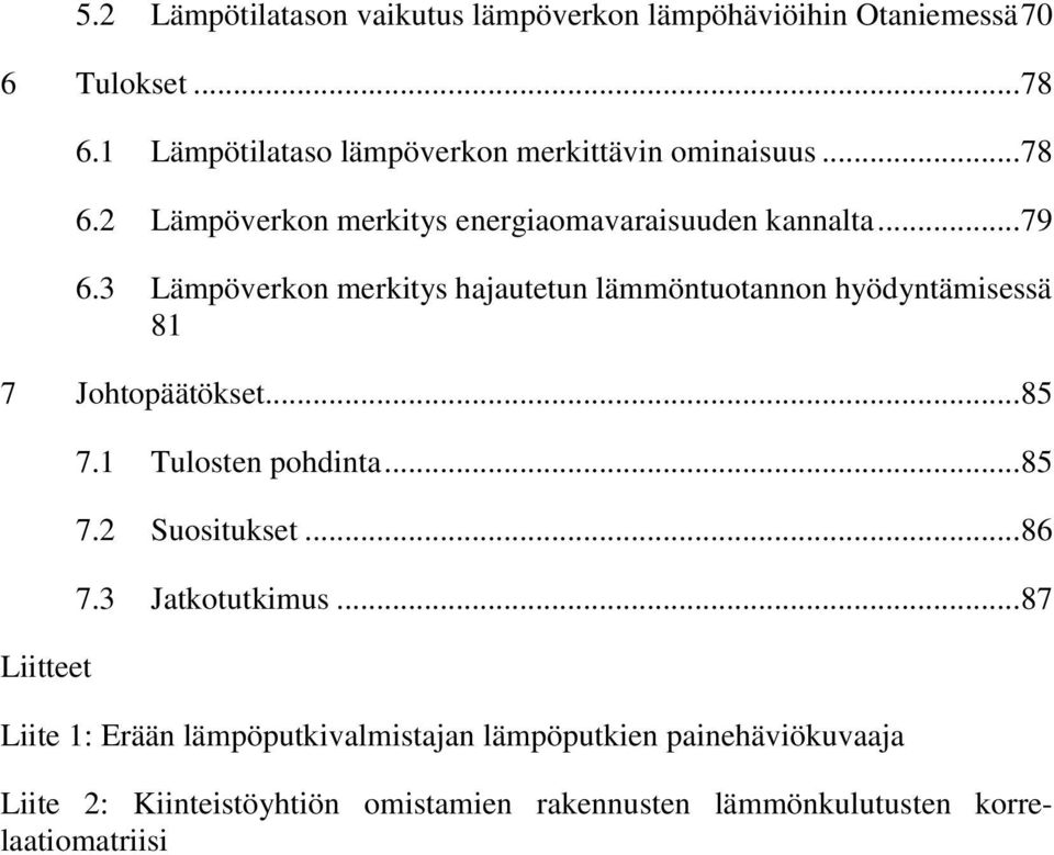 3 Lämpöverkon merkitys hajautetun lämmöntuotannon hyödyntämisessä 81 7 Johtopäätökset... 85 Liitteet 7.1 Tulosten pohdinta... 85 7.