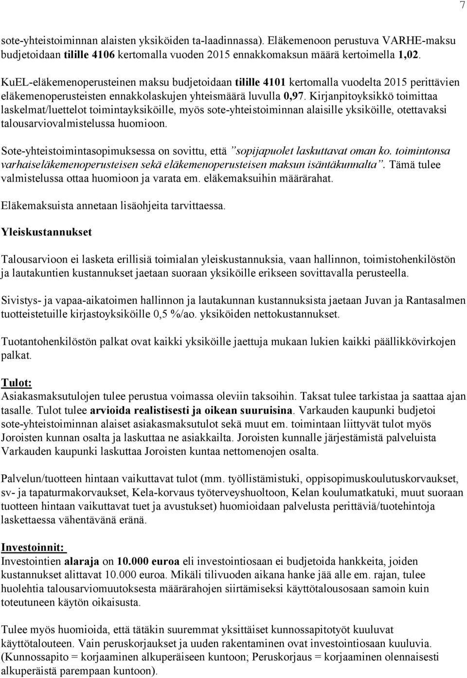 Kirjanpitoyksikkö toimittaa laskelmat/luettelot toimintayksiköille, myös sote-yhteistoiminnan alaisille yksiköille, otettavaksi talousarviovalmistelussa huomioon.