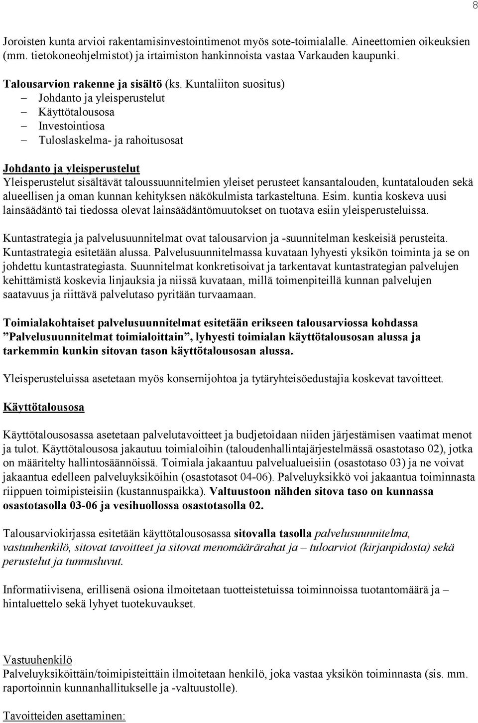 Kuntaliiton suositus) Johdanto ja yleisperustelut Käyttötalousosa Investointiosa Tuloslaskelma- ja rahoitusosat Johdanto ja yleisperustelut Yleisperustelut sisältävät taloussuunnitelmien yleiset