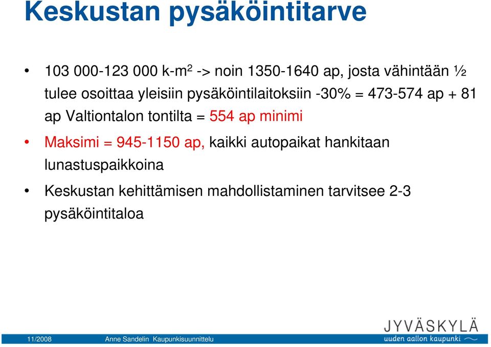 Valtiontalon tontilta = 554 ap minimi Maksimi = 945-1150 ap, kaikki autopaikat