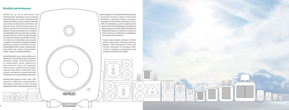 kärjessä. Genelec-aktiivikaiuttimet suunnitellaan ammattikäyttäjien tiukkojen vaatimusten mukaisesti.