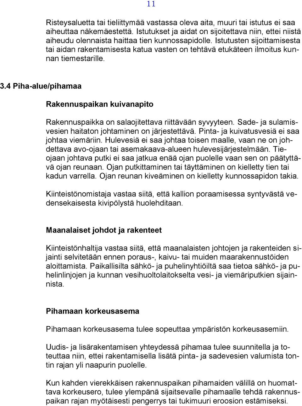 Istutusten sijoittamisesta tai aidan rakentamisesta katua vasten on tehtävä etukäteen ilmoitus kunnan tiemestarille. 3.