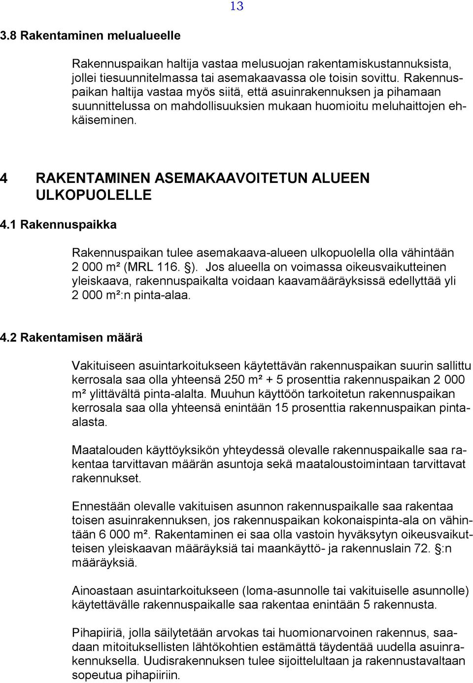 4 RAKENTAMINEN ASEMAKAAVOITETUN ALUEEN ULKOPUOLELLE 4.1 Rakennuspaikka Rakennuspaikan tulee asemakaava-alueen ulkopuolella olla vähintään 2 000 m² (MRL 116. ).