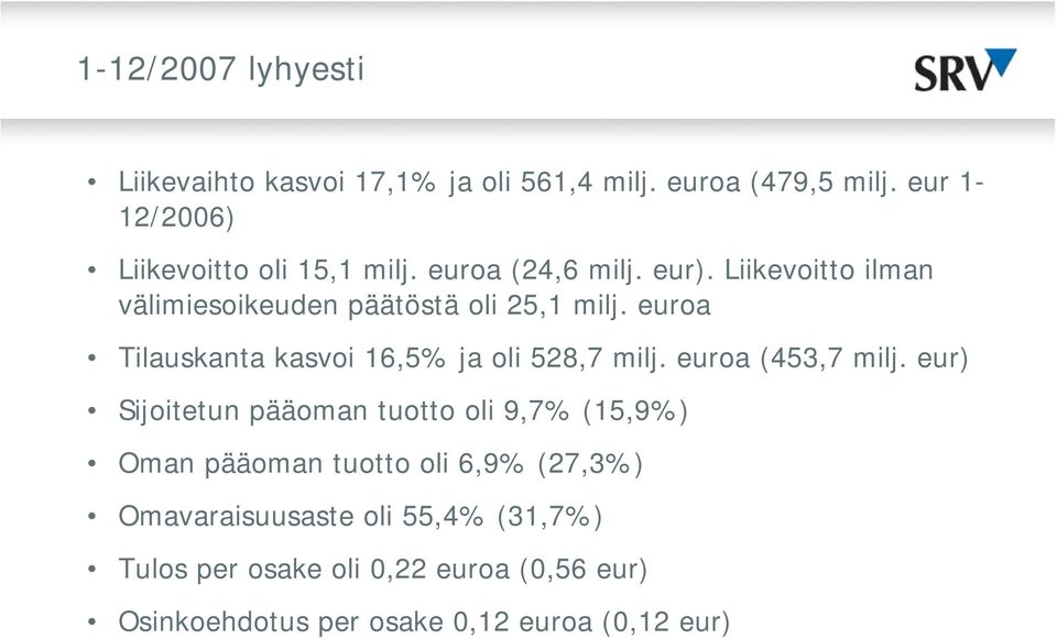 Liikevoitto ilman välimiesoikeuden päätöstä oli 25,1 milj. euroa Tilauskanta kasvoi 16,5% ja oli 528,7 milj.