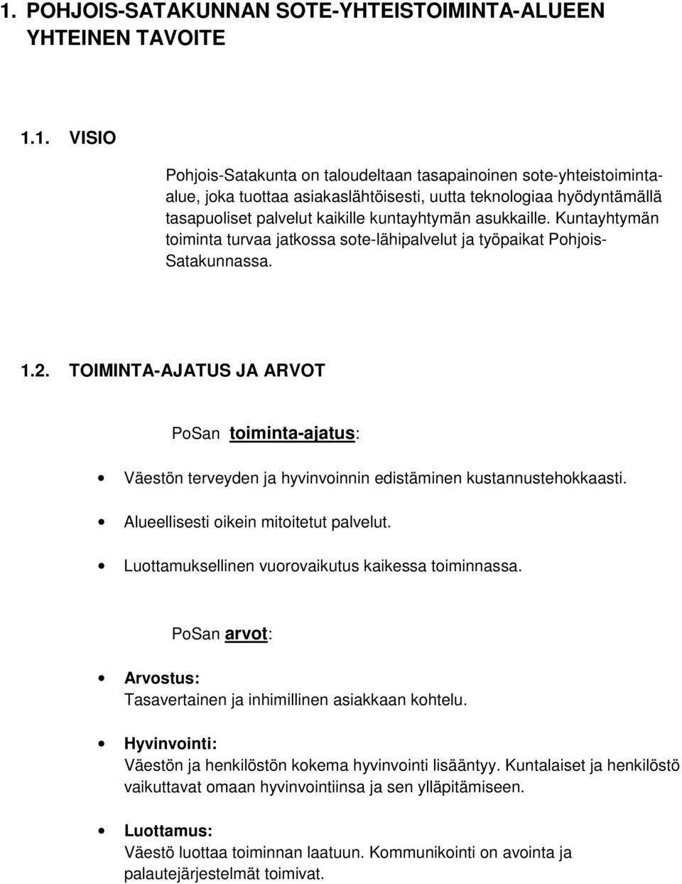 TOIMINTA-AJATUS JA ARVOT PoSan toiminta-ajatus: Väestön terveyden ja hyvinvoinnin edistäminen kustannustehokkaasti. Alueellisesti oikein mitoitetut palvelut.