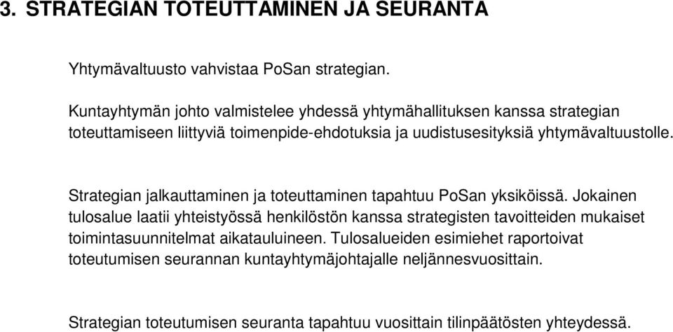 yhtymävaltuustolle. Strategian jalkauttaminen ja toteuttaminen tapahtuu PoSan yksiköissä.