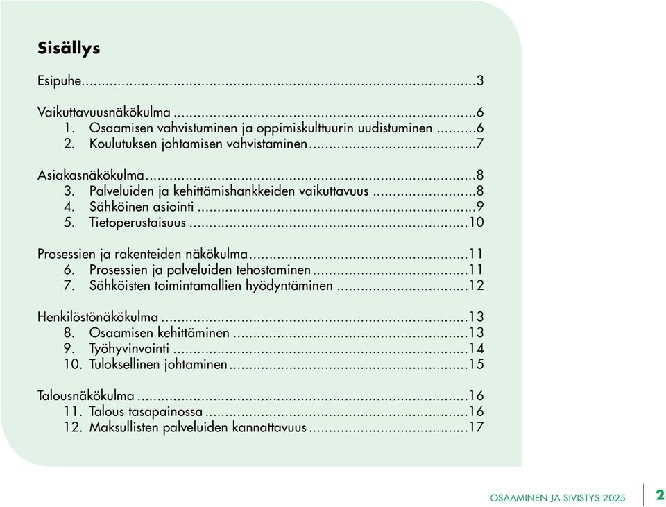 ..10 Prosessien ja rakenteiden näkökulma...11 6. Prosessien ja palveluiden tehostaminen...11 7. Sähköisten toimintamallien hyödyntäminen...12 Henkilöstönäkökulma.