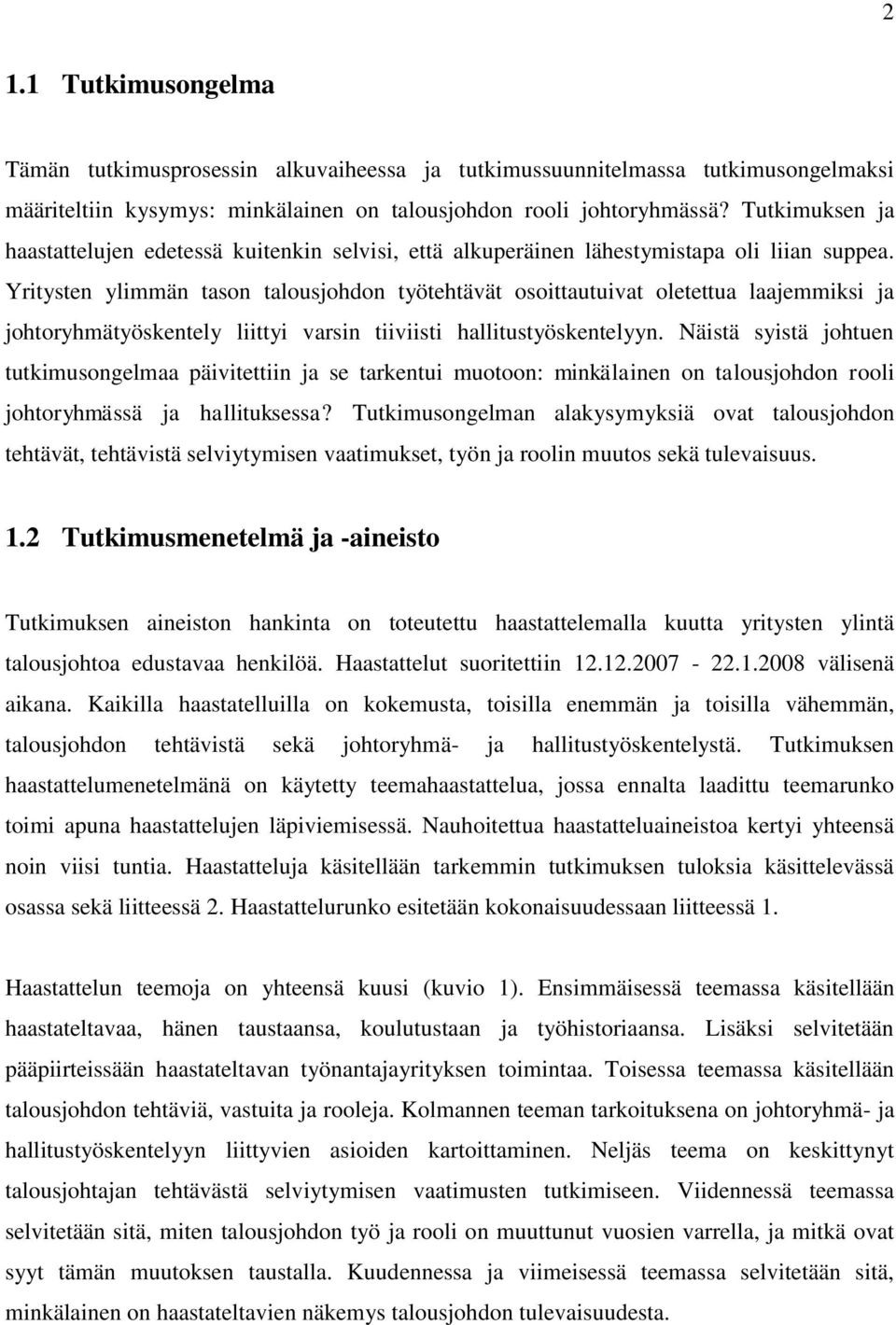 Yritysten ylimmän tason talousjohdon työtehtävät osoittautuivat oletettua laajemmiksi ja johtoryhmätyöskentely liittyi varsin tiiviisti hallitustyöskentelyyn.