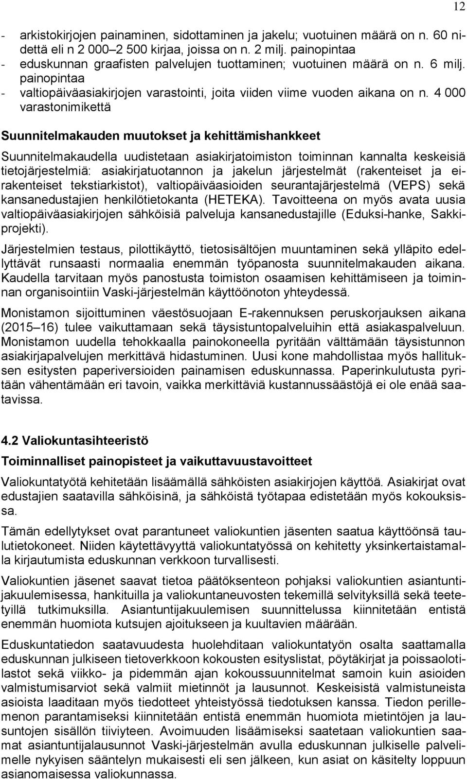 4 000 varastonimikettä Suunnitelmakaudella uudistetaan asiakirjatoimiston toiminnan kannalta keskeisiä tietojärjestelmiä: asiakirjatuotannon ja jakelun järjestelmät (rakenteiset ja eirakenteiset