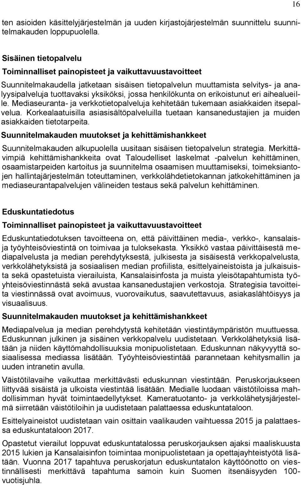 jossa henkilökunta on erikoistunut eri aihealueille. Mediaseuranta- ja verkkotietopalveluja kehitetään tukemaan asiakkaiden itsepalvelua.