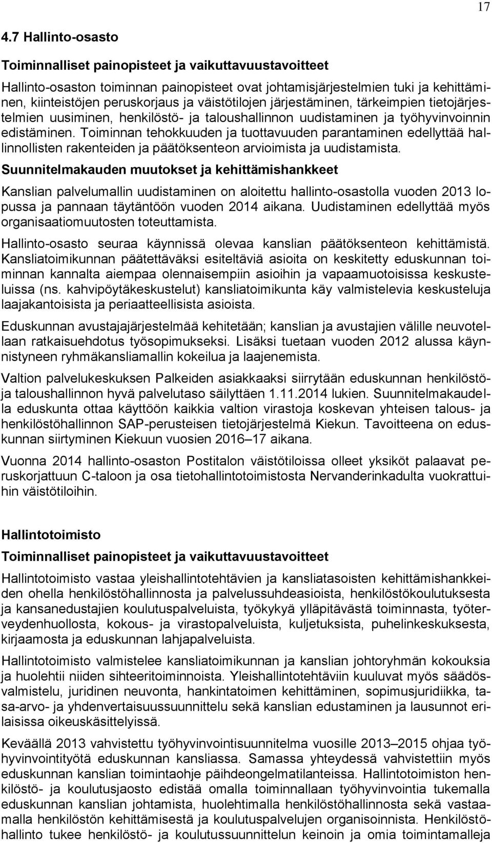 Toiminnan tehokkuuden ja tuottavuuden parantaminen edellyttää hallinnollisten rakenteiden ja päätöksenteon arvioimista ja uudistamista.