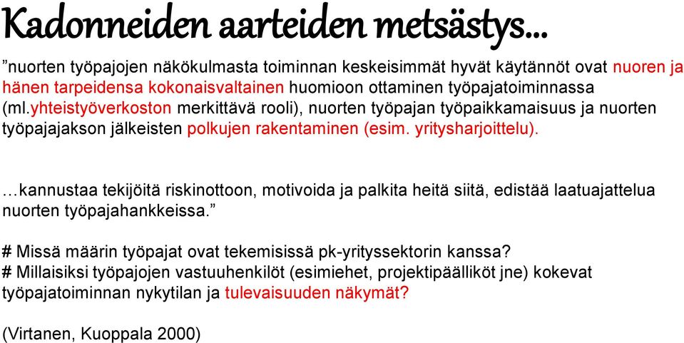 yritysharjoittelu). kannustaa tekijöitä riskinottoon, motivoida ja palkita heitä siitä, edistää laatuajattelua nuorten työpajahankkeissa.