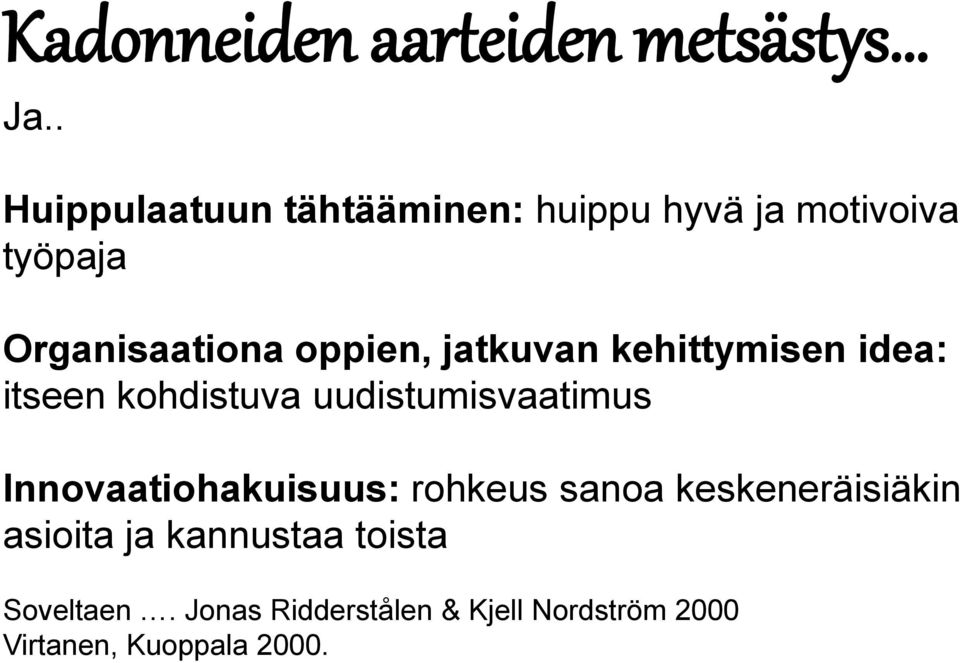 jatkuvan kehittymisen idea: itseen kohdistuva uudistumisvaatimus Innovaatiohakuisuus: