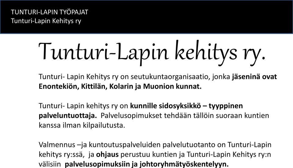 Tunturi- Lapin kehitys ry on kunnille sidosyksikkö tyyppinen palveluntuottaja.