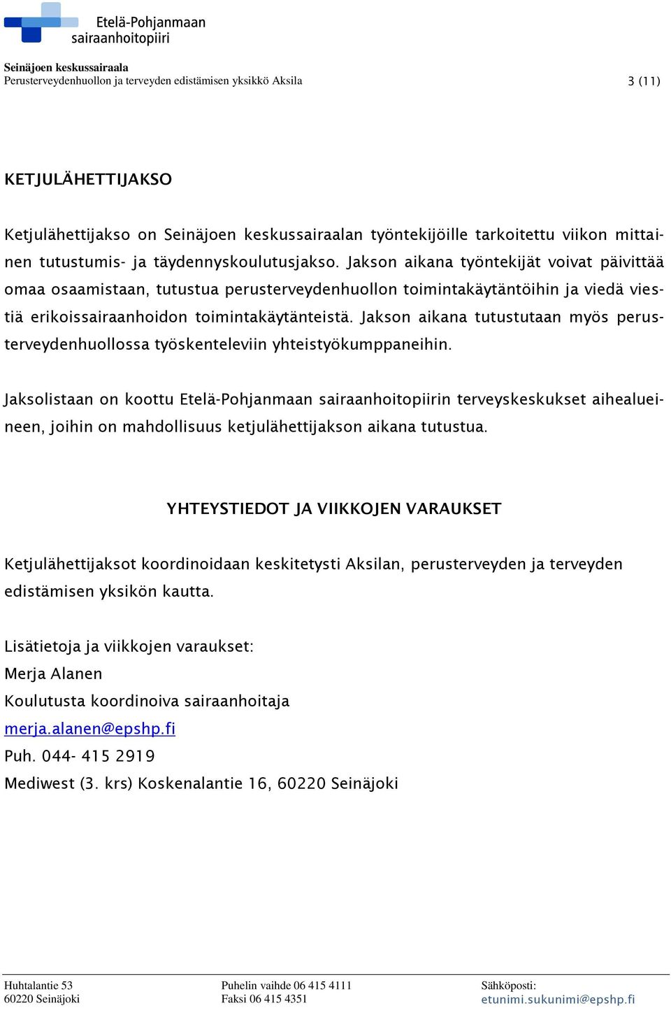 Jakson aikana tutustutaan myös perusterveydenhuollossa työskenteleviin yhteistyökumppaneihin.