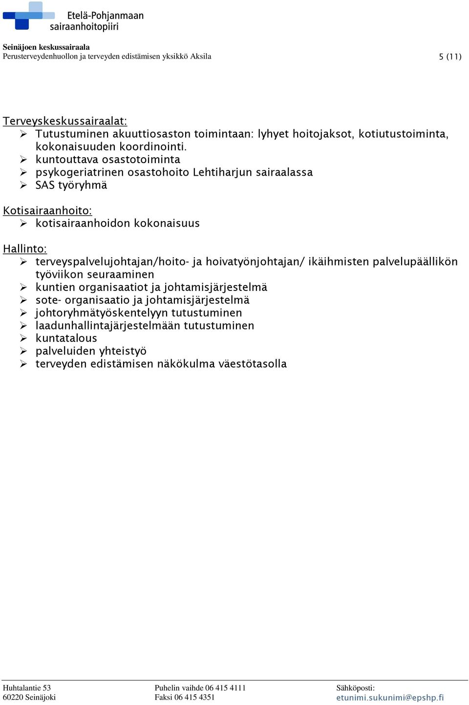 kuntouttava osastotoiminta psykogeriatrinen osastohoito Lehtiharjun sairaalassa SAS työryhmä Kotisairaanhoito: kotisairaanhoidon kokonaisuus Hallinto: