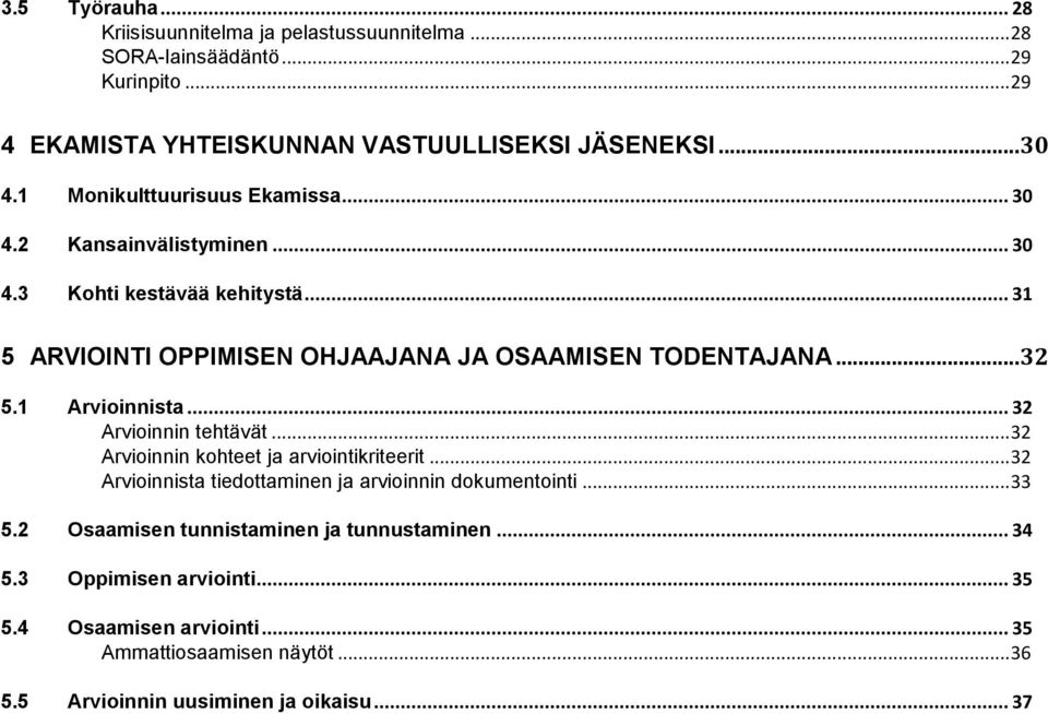 1 Arvioinnista... 32 Arvioinnin tehtävät... 32 Arvioinnin kohteet ja arviointikriteerit... 32 Arvioinnista tiedottaminen ja arvioinnin dokumentointi... 33 5.