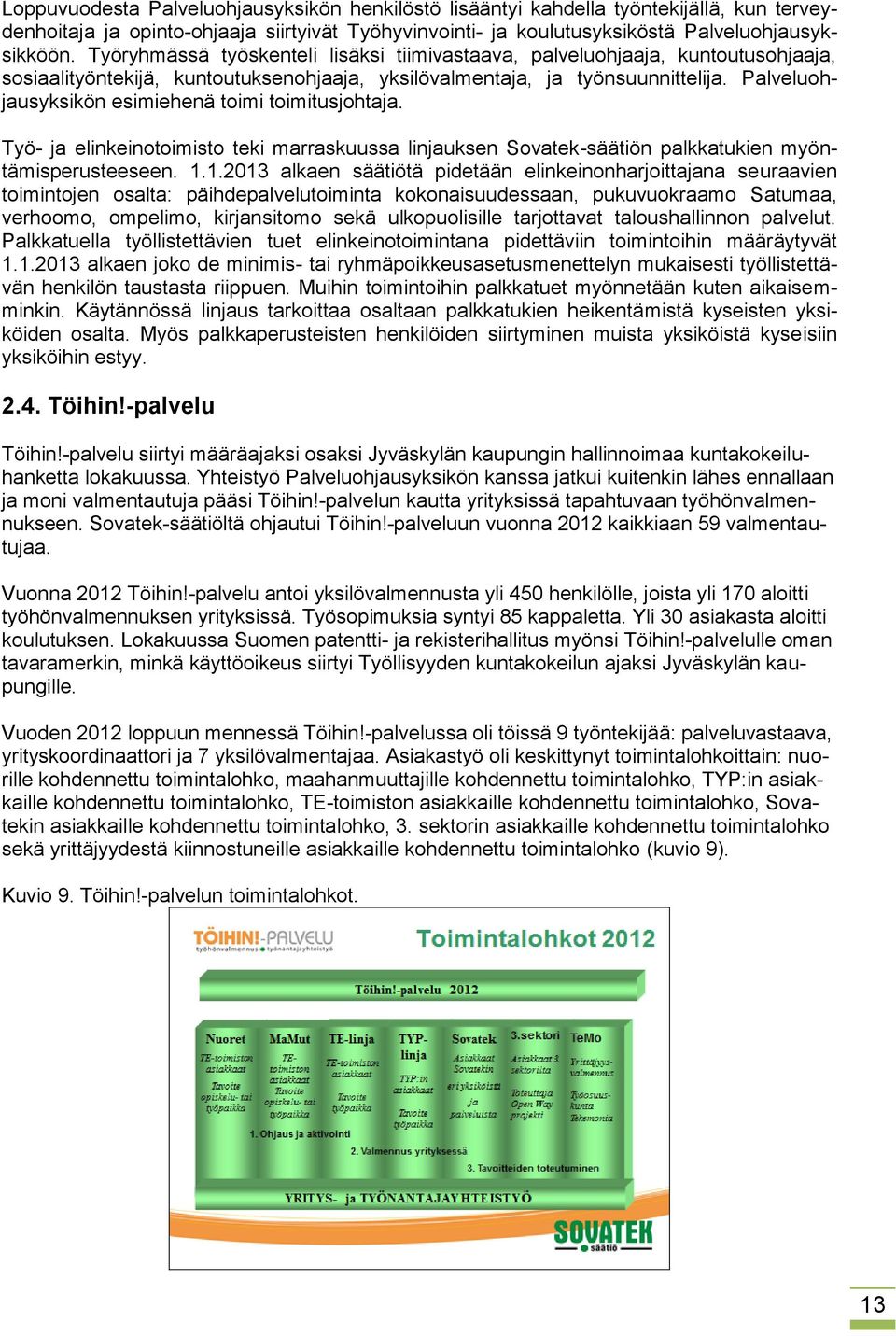 Palveluohjausyksikön esimiehenä toimi toimitusjohtaja. Työ- ja elinkeinotoimisto teki marraskuussa linjauksen Sovatek-säätiön palkkatukien myöntämisperusteeseen. 1.