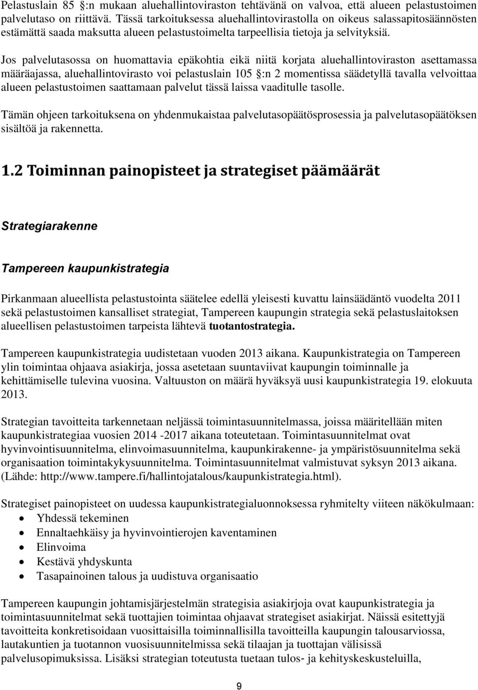 Jos palvelutasossa on huomattavia epäkohtia eikä niitä korjata aluehallintoviraston asettamassa määräajassa, aluehallintovirasto voi pelastuslain 105 :n 2 momentissa säädetyllä tavalla velvoittaa