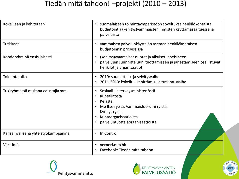 vammaisen palvelunkäyttäjän asemaa henkilökohtaisen budjetoinnin prosessissa Kohderyhminä ensisijaisesti (kehitys)vammaiset nuoret ja aikuiset läheisineen palvelujen suunnitteluun, tuottamiseen ja