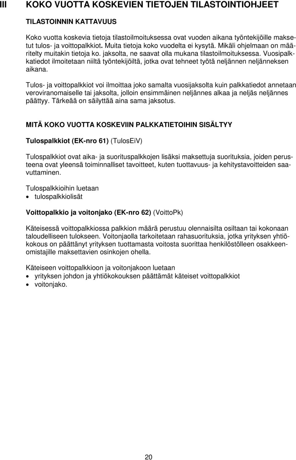 Vuosipalkkatiedot ilmoitetaan niiltä työntekijöiltä, jotka ovat tehneet työtä neljännen neljänneksen aikana.