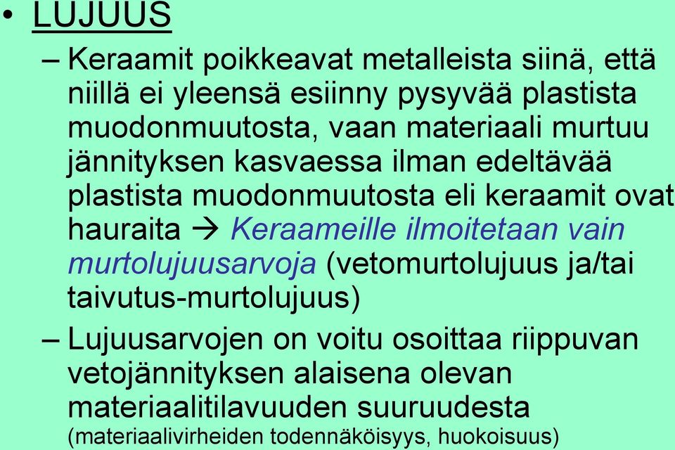 Keraameille ilmoitetaan vain murtolujuusarvoja (vetomurtolujuus ja/tai taivutus-murtolujuus) Lujuusarvojen on voitu