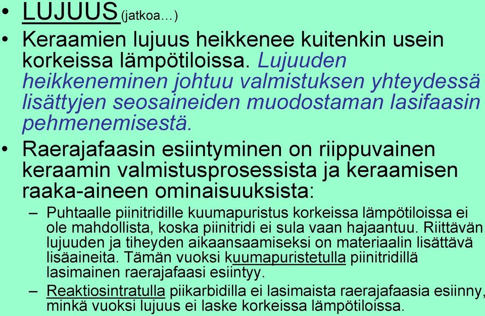 Raerajafaasin esiintyminen on riippuvainen keraamin valmistusprosessista ja keraamisen raaka-aineen ominaisuuksista: Puhtaalle piinitridille kuumapuristus korkeissa lämpötiloissa ei