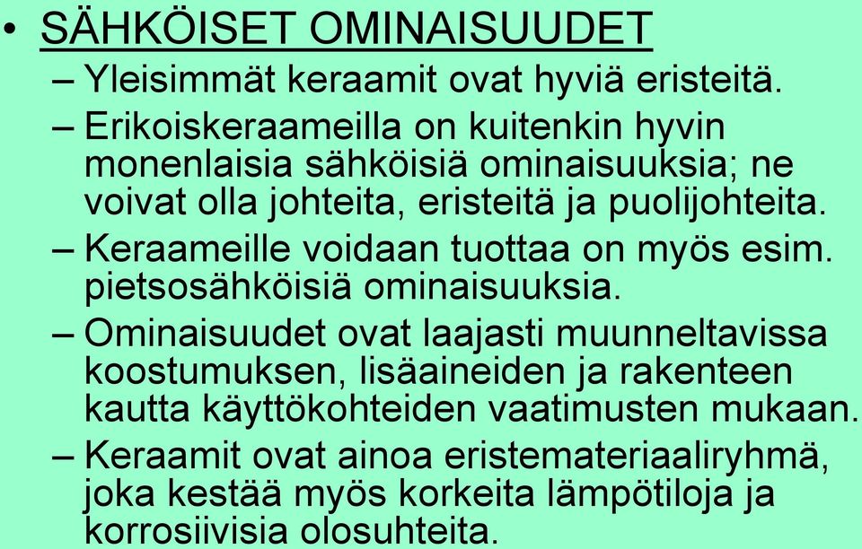 puolijohteita. Keraameille voidaan tuottaa on myös esim. pietsosähköisiä ominaisuuksia.