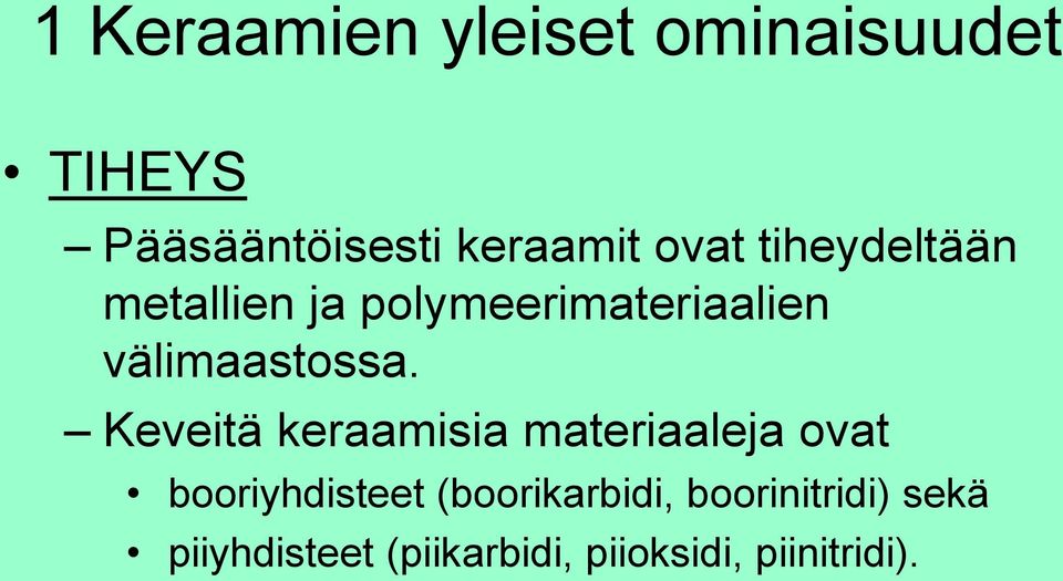 Keveitä keraamisia materiaaleja ovat booriyhdisteet (boorikarbidi,