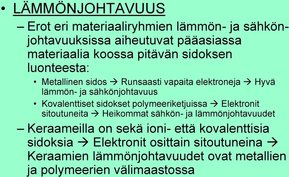 sidokset polymeeriketjuissa Elektronit sitoutuneita Heikommat sähkön- ja lämmönjohtavuudet Keraameilla on sekä ioni- että